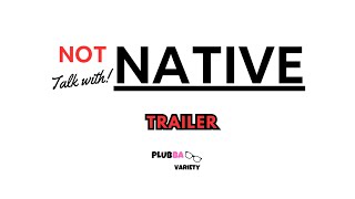 Not Native Talk With Native (Trailer)