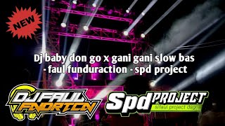 Dj baby don't go x gani gani slow bas - faul funduraction || spd project