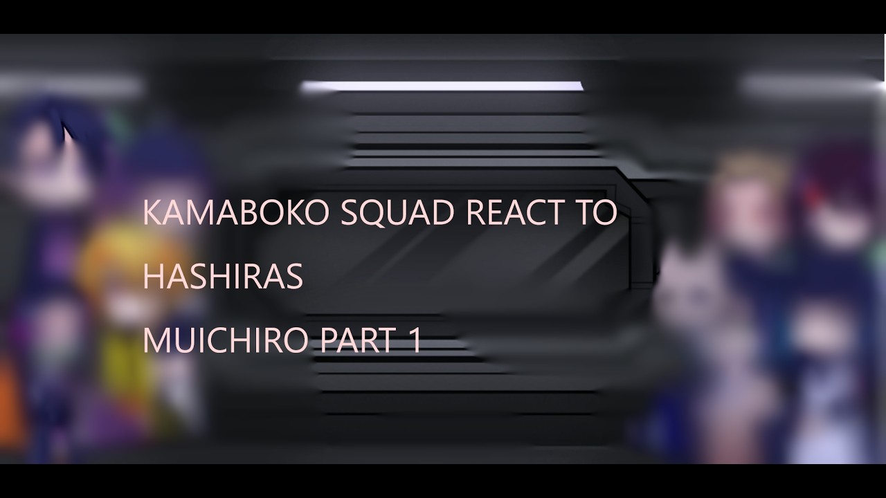 kamaboko squad react to hashiras (part 1 muichiro) read description