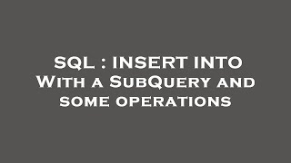 Famous SQL : INSERT INTO With a SubQuery and some operations Net Worth