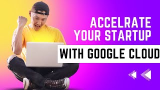 Accelerate Your Startup with Google Cloud - The Ultimate Guide for Success