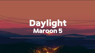 Maroon 5 - Daylight (Lyrics)