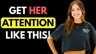 HOW TO GET ANY WOMAN'S ATTENTION, EVEN IF SHE'S NOT INTERESTED!
