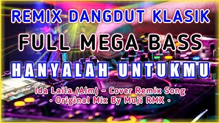 DJ Hanyalah UntukMu 🔊 Remix Dangdut Klasik FULL BASS | Muji RMX