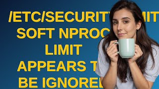 /etc/security/limits.conf soft nproc limit appears to be ignored