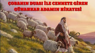 ÇOBANIN DUASI İLE CENNETE GİREN GÜNAHKAR ADAMIN HİKAYESİ Resimi