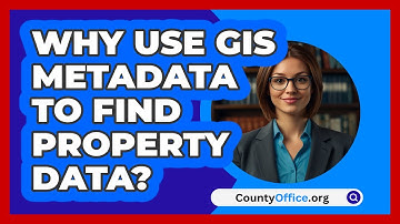 Why Use GIS Metadata To Find Property Data? - CountyOffice.org