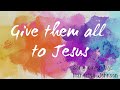 Give Them All to Jesus | Lyric Video