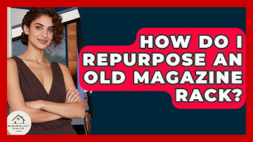 How Do I Repurpose An Old Magazine Rack? - Minimalist Home Life