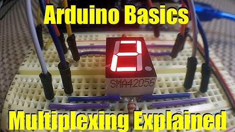 Arduino Basics Multiplexing Explained