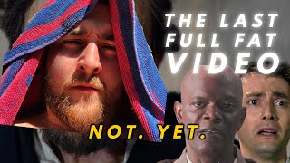 (Not Quite) The Last Full Fat Video