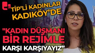 Kadın Düşmanı Bir Rejimle Karşı Karşıyayız Ti̇pli Kadınlar Kadıköyde Buluştu