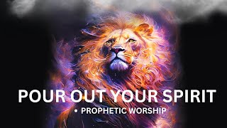 Pour Out Your Spirit | Prophetic Worship Music