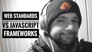 Web standards vs Javascript frameworks