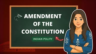Amendment of the Indian Constitution Explained | Article 368 | Indian Polity | Dipshikha Anand