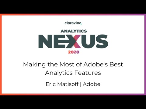 بهترین استفاده از بهترین ویژگی های تجزیه و تحلیل Adobe: Eric Matisoff | ادوبی | Analytics Nexus 2020