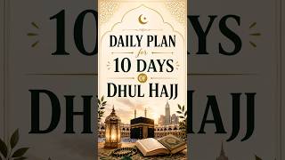 🌙 Daily Plan for 10 Days of Dhul Hijjah ✨🕋 #DhulHijjah #IslamicReminder #Hajj #Allah #quran