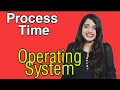 Process Time || Operating System || Day2