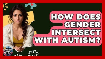 How Does Gender Intersect With Autism? - Answers About Autism