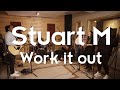 Stuart m  work it out live recording