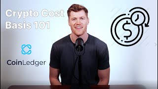 Cryptocurrency Cost Basis Explained for Beginners (in Less Than 3 Minutes)  | CoinLedger