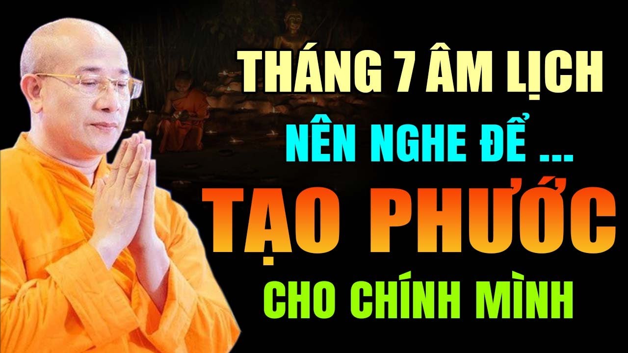 THÁNG 7 ÂM LỊCH NÊN NGHE ĐỂ TÍCH PHÚC CHO CHÍNH MÌNH  | Thầy Thích Trúc Thái Minh