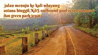 Jalan ke kali ndayung astana hinggil dan K &S somosari jepara