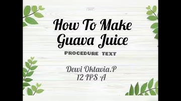 How To Make Guava Juice (Procedure Text)