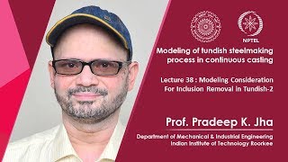 Lec 38: Modeling Consideration For Inclusion Removal in Tundish-2