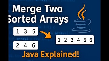 Merge Two Sorted Arrays in Java | Step-by-Step Tutorial with Code Explanation