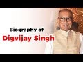 Biography of Digvijay Singh, Former Chief Minister of Madhya Pradesh and current MP in Rajya Sabha