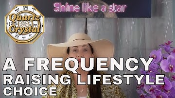 A FREQUENCY RAISING LIFESTYLE CHOICE ... THE MATRIX, QUARTZ CRYSTAL