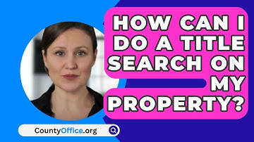 How Can I Do A Title Search On My Property? - CountyOffice.org