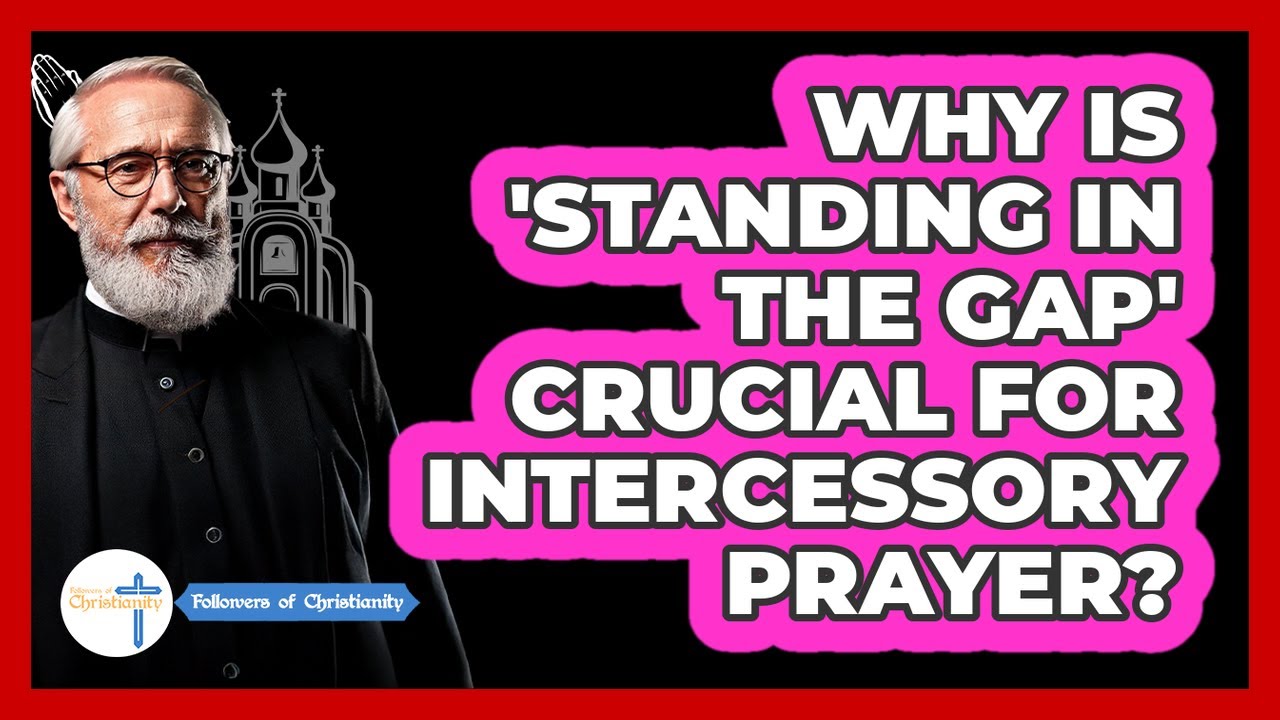 Why Is 'standing In The Gap' Crucial For Intercessory Prayer? - Followers Of Christianity