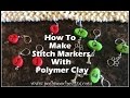 How To Make Stitch Markers With Polymer Clay