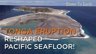 Tonga volcanic eruption changed the shape of Pacific seafloor!
