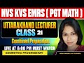 NVS | KVS | EMRS PGT | Uttarakhand Lecturer | Maths | Class 21 | Combined Preparation All State PGT