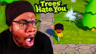 These Trees Are Trying To Murder Me trees Hate You