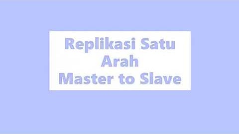 Tutorial Replikasi Satu Arah (Master to Slave)