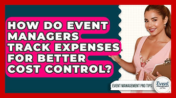 How Do Event Managers Track Expenses For Better Cost Control? - Event Management Pro Tips
