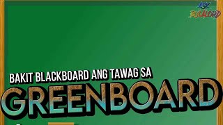 Bakit blackboard ang tawag sa greenboard