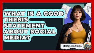 What Is A Good Thesis Statement About Social Media? - Ultimate Study Hacks
