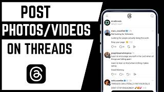 How To Upload or Post Photos And Videos On Threads
