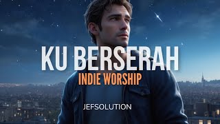 Download lagu KU BERSERAH (Indie Worship)