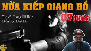 NỬA KIẾP G I A N G H Ồ - Tập 07 (HẾT) - Tiểu thuyết trinh thám đặc sắc do MC Đình Duy Diễn đọc