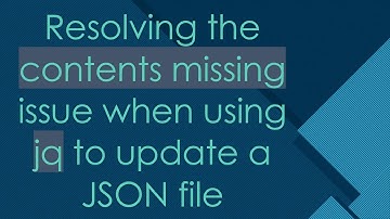 Resolving the contents missing issue when using jq to update a JSON file