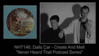 Never Heard That: NHT146 - Dalis Car - Create And Melt