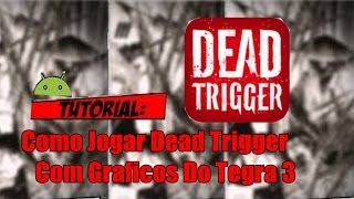 Como Jogar Dead Trigger Com Graficos Do Tegra 3 em Qualquer ANDROID