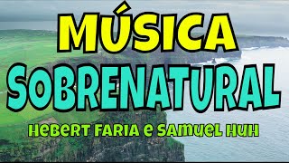 Video thumbnail of "Música "Sobrenatural" de Hebert Faria e Samuel Huh"