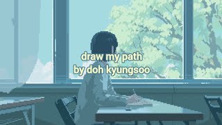 Download lagu draw my path by doh kyungsoo, türkçe çeviri